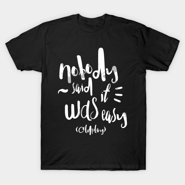 Nobody said it was easy T-Shirt by WordFandom